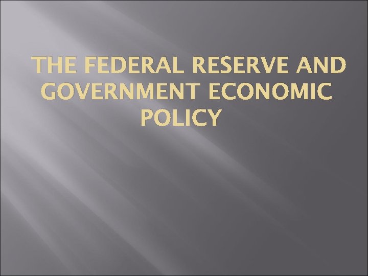 THE FEDERAL RESERVE AND GOVERNMENT ECONOMIC POLICY 