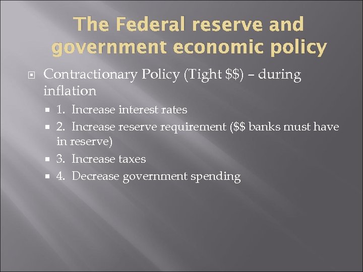 The Federal reserve and government economic policy Contractionary Policy (Tight $$) – during inflation