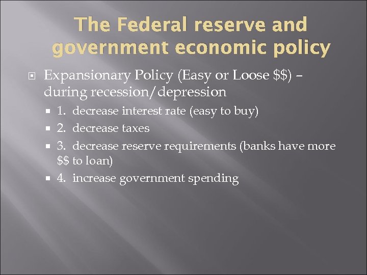 The Federal reserve and government economic policy Expansionary Policy (Easy or Loose $$) –