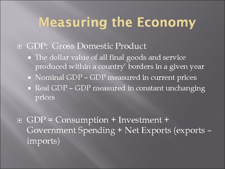 Measuring the Economy GDP: Gross Domestic Product The dollar value of all final goods