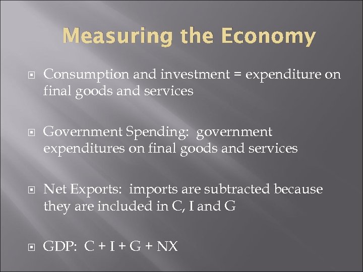 Measuring the Economy Consumption and investment = expenditure on final goods and services Government