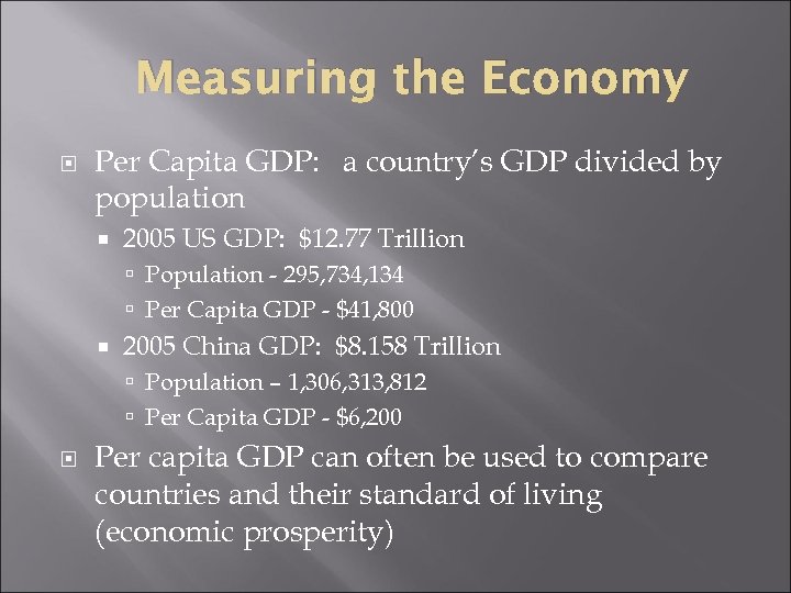 Measuring the Economy Per Capita GDP: a country’s GDP divided by population 2005 US