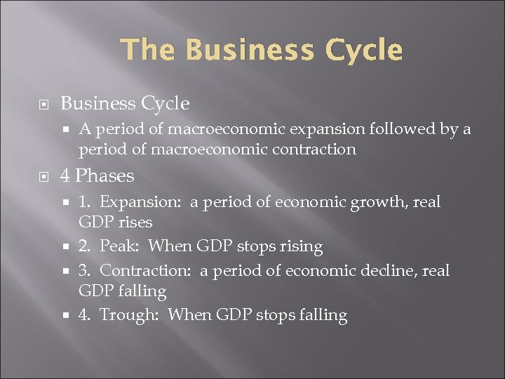 The Business Cycle A period of macroeconomic expansion followed by a period of macroeconomic