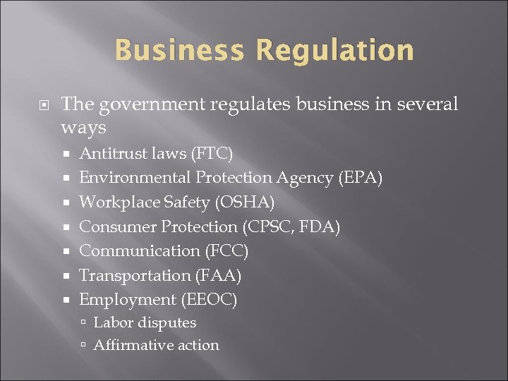 Business Regulation The government regulates business in several ways Antitrust laws (FTC) Environmental Protection