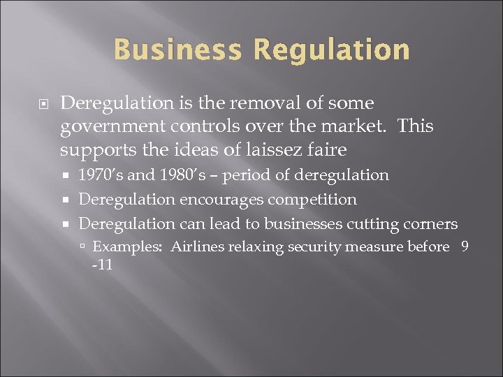 Business Regulation Deregulation is the removal of some government controls over the market. This
