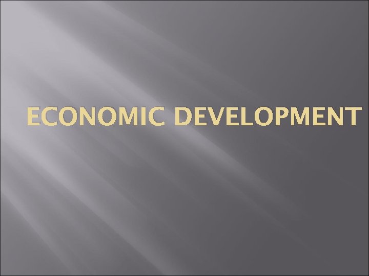 ECONOMIC DEVELOPMENT 
