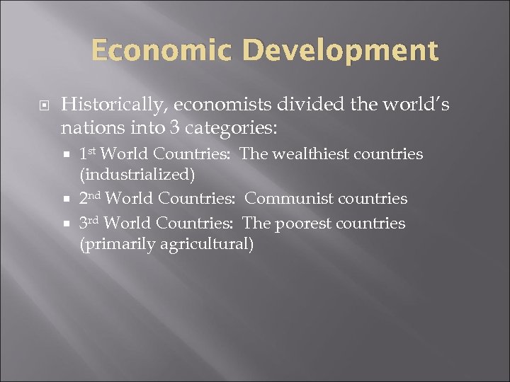 Economic Development Historically, economists divided the world’s nations into 3 categories: 1 st World