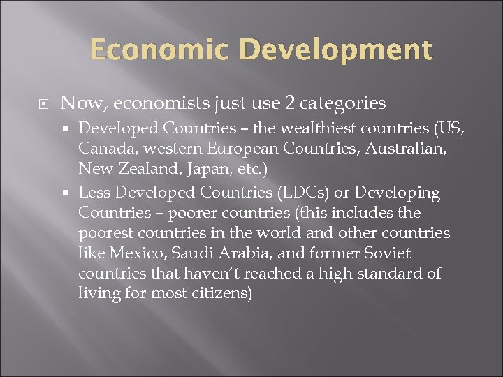 Economic Development Now, economists just use 2 categories Developed Countries – the wealthiest countries