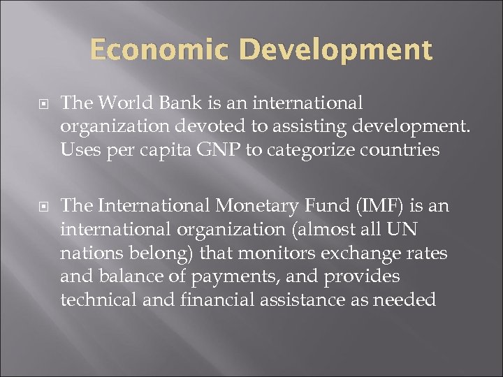 Economic Development The World Bank is an international organization devoted to assisting development. Uses