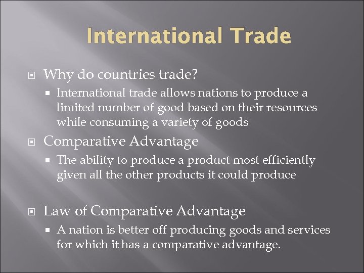International Trade Why do countries trade? Comparative Advantage International trade allows nations to produce
