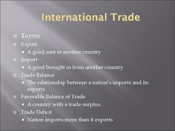 International Trade Terms Export A good sent to another country Import A good brought
