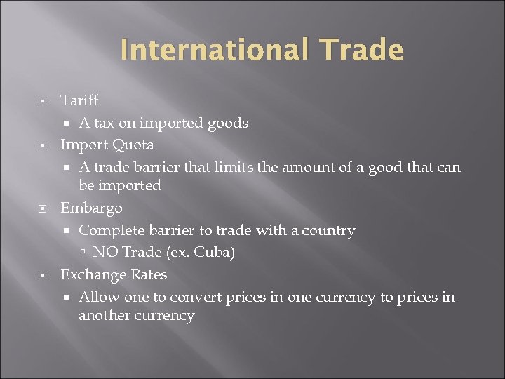 International Trade Tariff A tax on imported goods Import Quota A trade barrier that