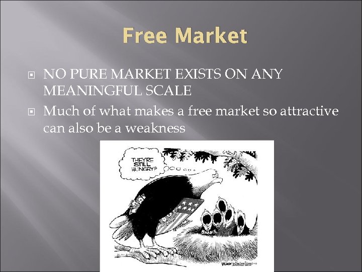 Free Market NO PURE MARKET EXISTS ON ANY MEANINGFUL SCALE Much of what makes