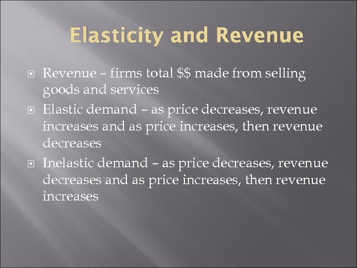 Elasticity and Revenue – firms total $$ made from selling goods and services Elastic