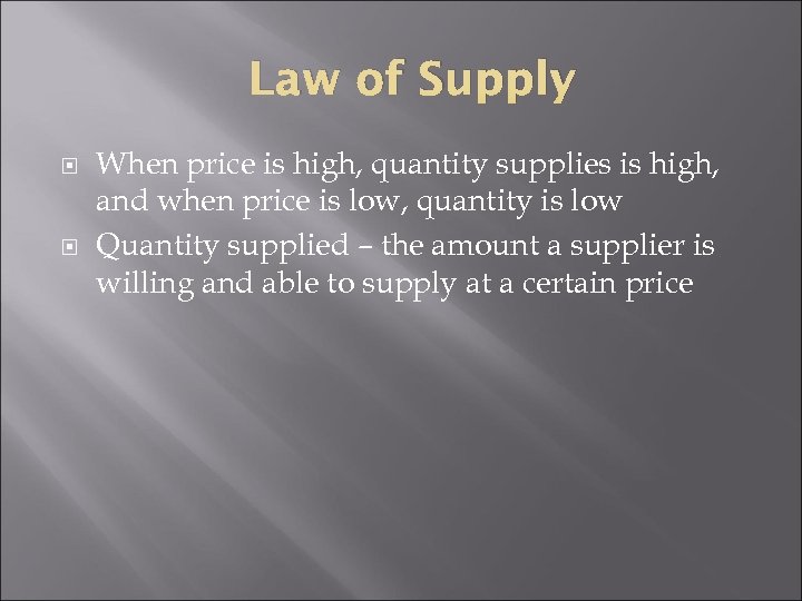 Law of Supply When price is high, quantity supplies is high, and when price