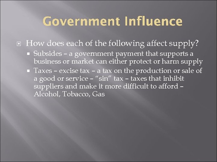 Government Influence How does each of the following affect supply? Subsides – a government