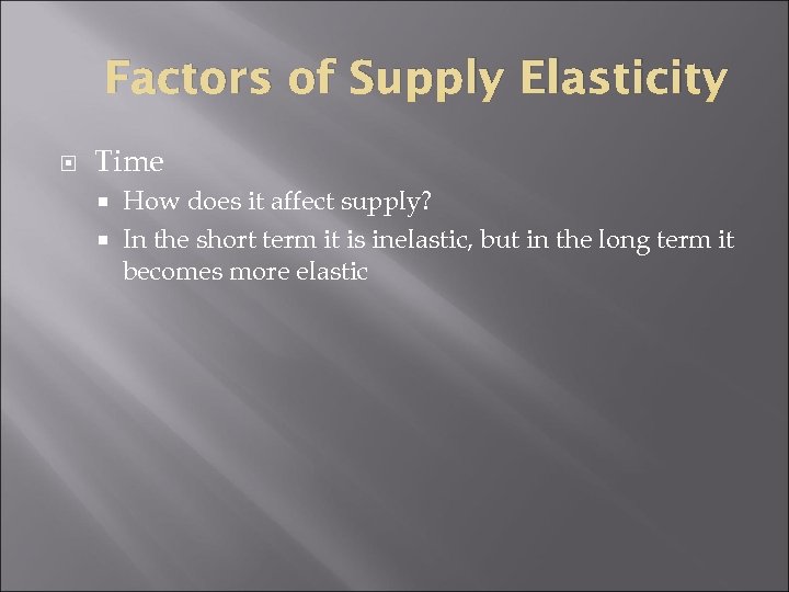 Factors of Supply Elasticity Time How does it affect supply? In the short term