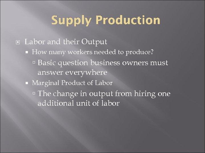 Supply Production Labor and their Output How many workers needed to produce? Basic question