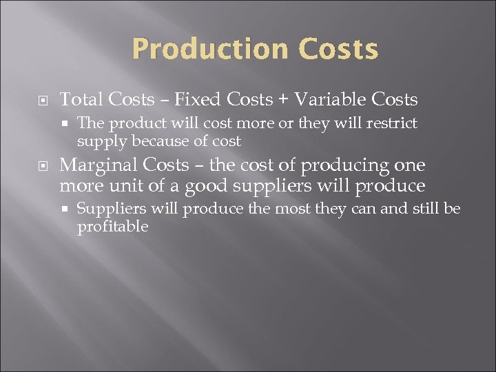 Production Costs Total Costs – Fixed Costs + Variable Costs The product will cost