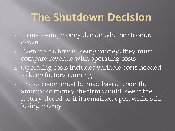 The Shutdown Decision Firms losing money decide whether to shut down Even if a