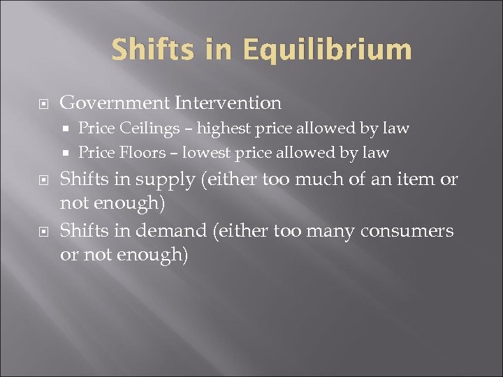 Shifts in Equilibrium Government Intervention Price Ceilings – highest price allowed by law Price