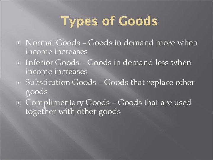 Types of Goods Normal Goods – Goods in demand more when income increases Inferior