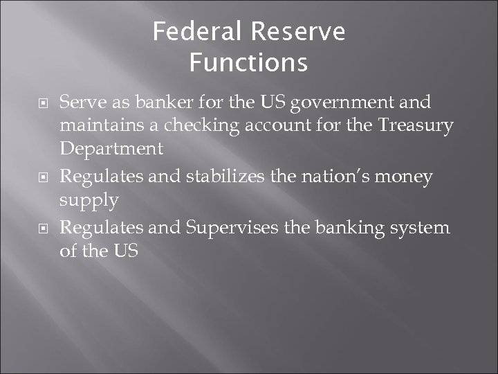 Federal Reserve Functions Serve as banker for the US government and maintains a checking
