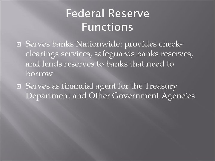 Federal Reserve Functions Serves banks Nationwide: provides checkclearings services, safeguards banks reserves, and lends