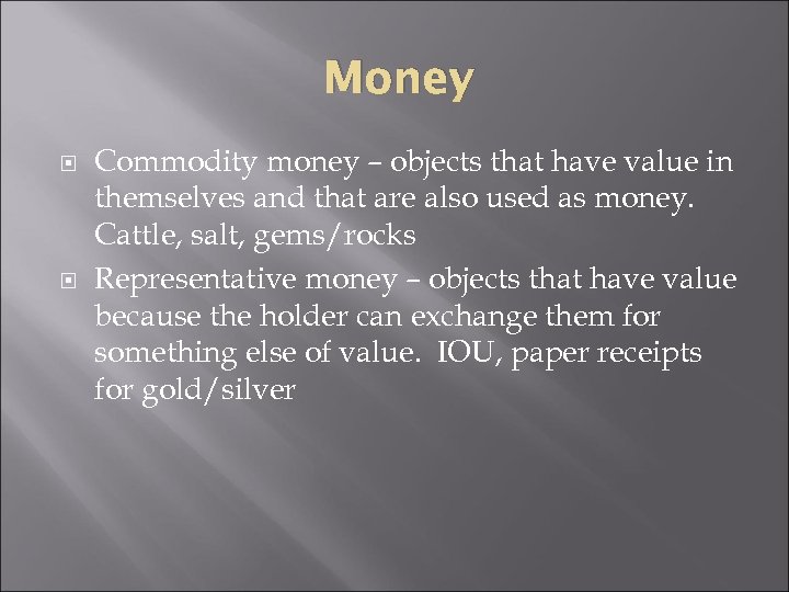 Money Commodity money – objects that have value in themselves and that are also