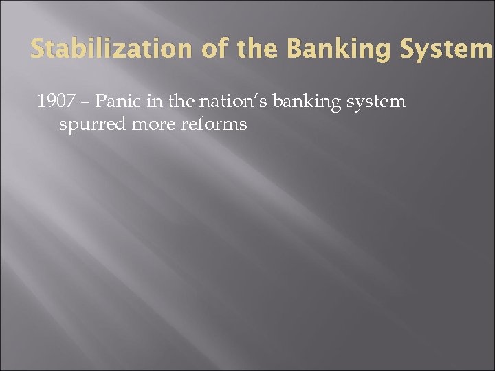 Stabilization of the Banking System 1907 – Panic in the nation’s banking system spurred