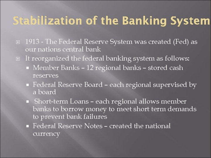 Stabilization of the Banking System 1913 - The Federal Reserve System was created (Fed)