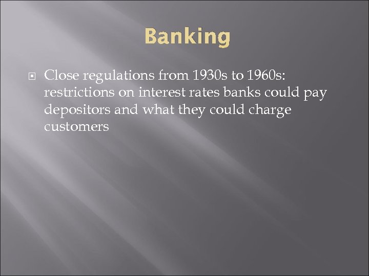 Banking Close regulations from 1930 s to 1960 s: restrictions on interest rates banks