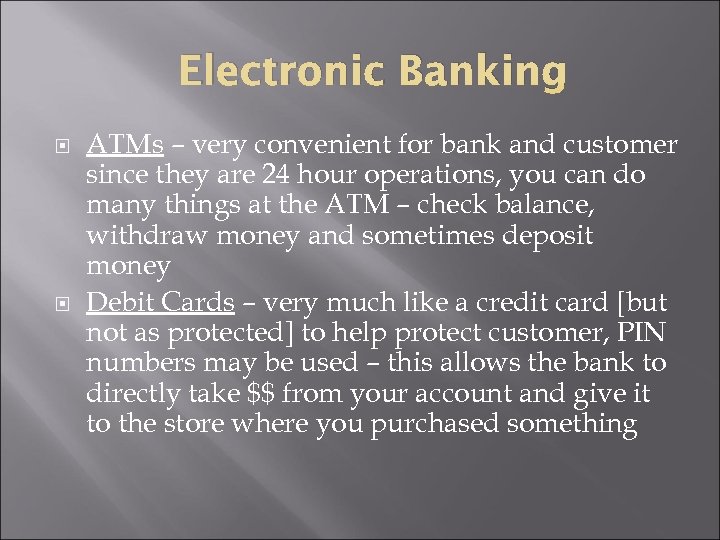 Electronic Banking ATMs – very convenient for bank and customer since they are 24