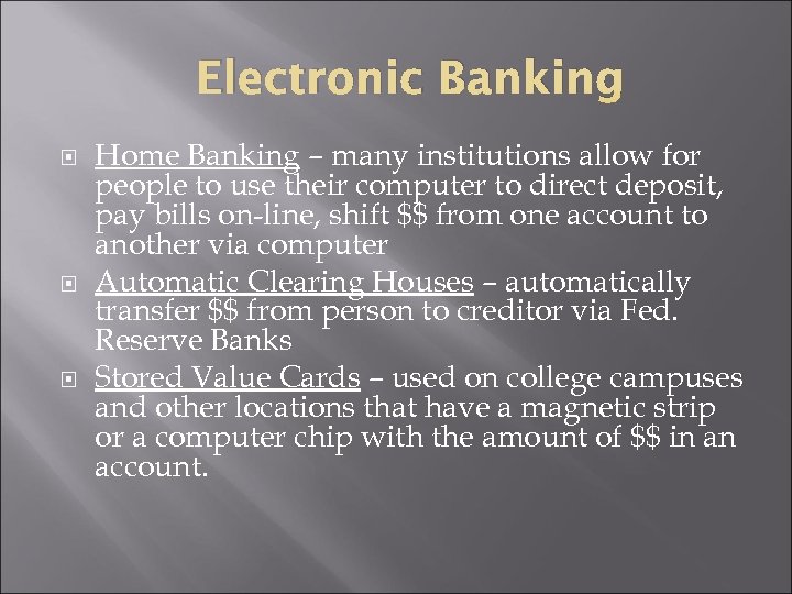 Electronic Banking Home Banking – many institutions allow for people to use their computer