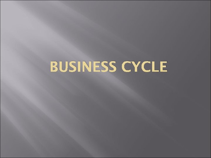 BUSINESS CYCLE 