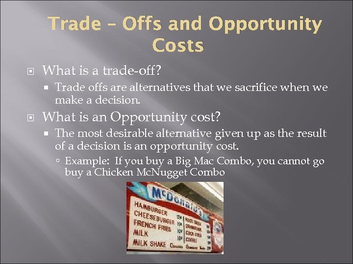 Trade – Offs and Opportunity Costs What is a trade-off? Trade offs are alternatives