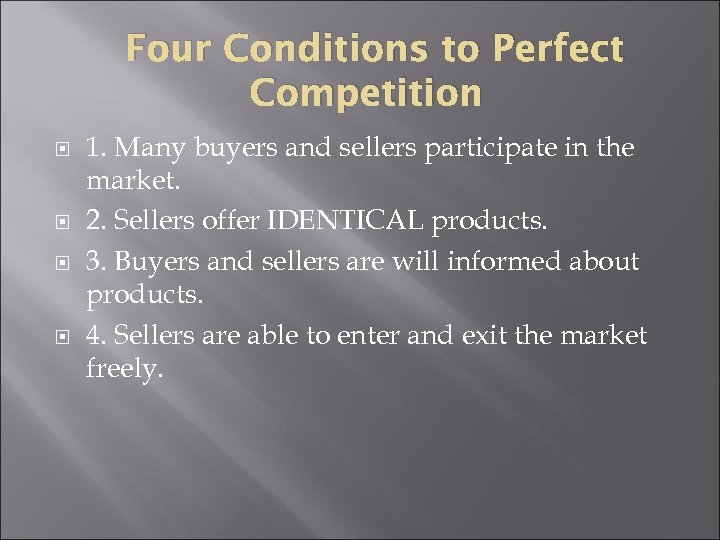 Four Conditions to Perfect Competition 1. Many buyers and sellers participate in the market.