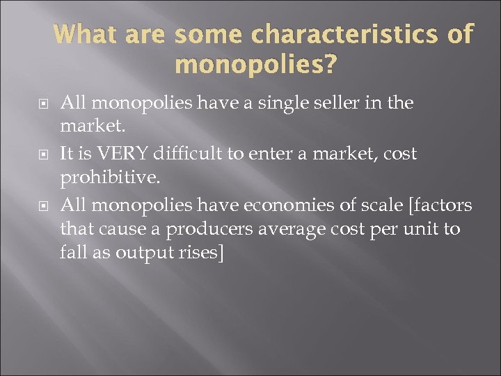 What are some characteristics of monopolies? All monopolies have a single seller in the