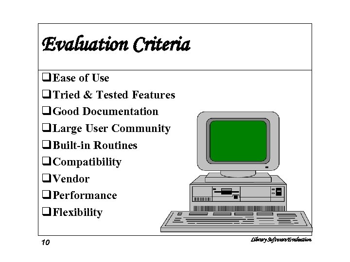 Evaluation Criteria q. Ease of Use q. Tried & Tested Features q. Good Documentation