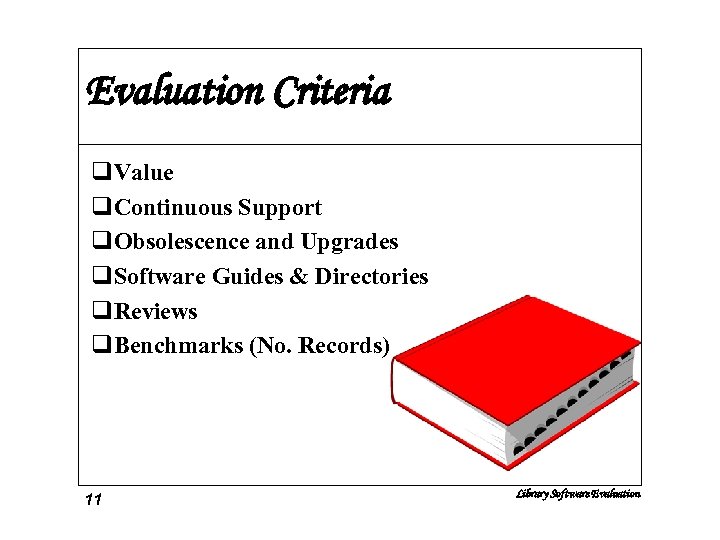 Evaluation Criteria q. Value q. Continuous Support q. Obsolescence and Upgrades q. Software Guides