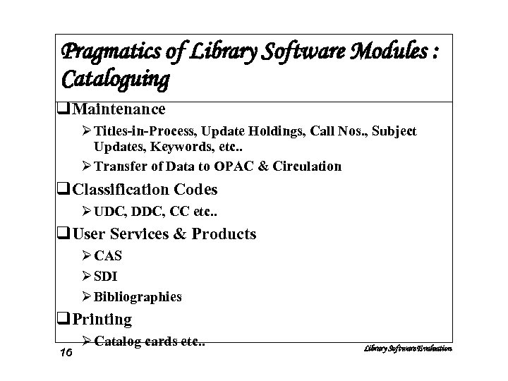 Pragmatics of Library Software Modules : Cataloguing q. Maintenance Ø Titles-in-Process, Update Holdings, Call