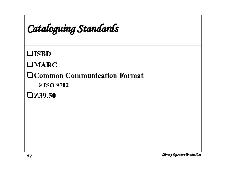 Cataloguing Standards q. ISBD q. MARC q. Common Communication Format Ø ISO 9702 q.