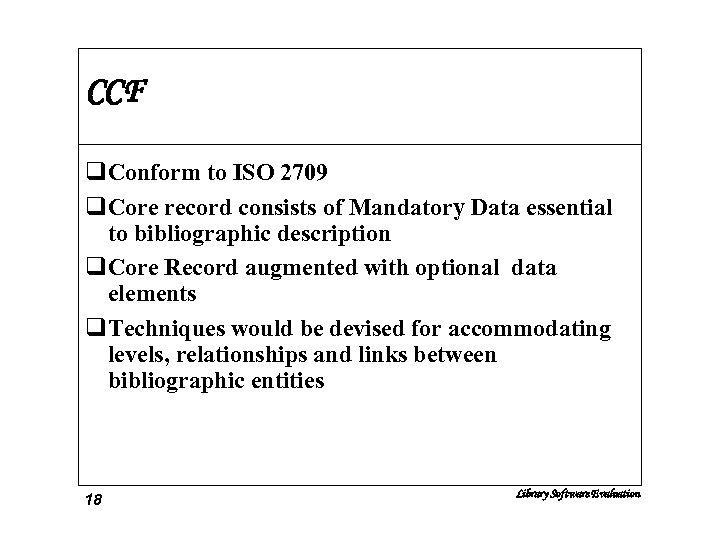 CCF q. Conform to ISO 2709 q. Core record consists of Mandatory Data essential