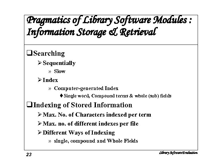 Pragmatics of Library Software Modules : Information Storage & Retrieval q. Searching Ø Sequentially