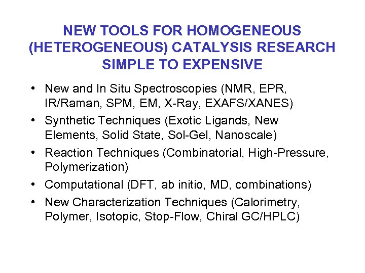 NEW TOOLS FOR HOMOGENEOUS (HETEROGENEOUS) CATALYSIS RESEARCH SIMPLE TO EXPENSIVE • New and In
