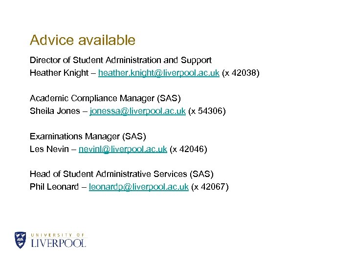Advice available Director of Student Administration and Support Heather Knight – heather. knight@liverpool. ac.