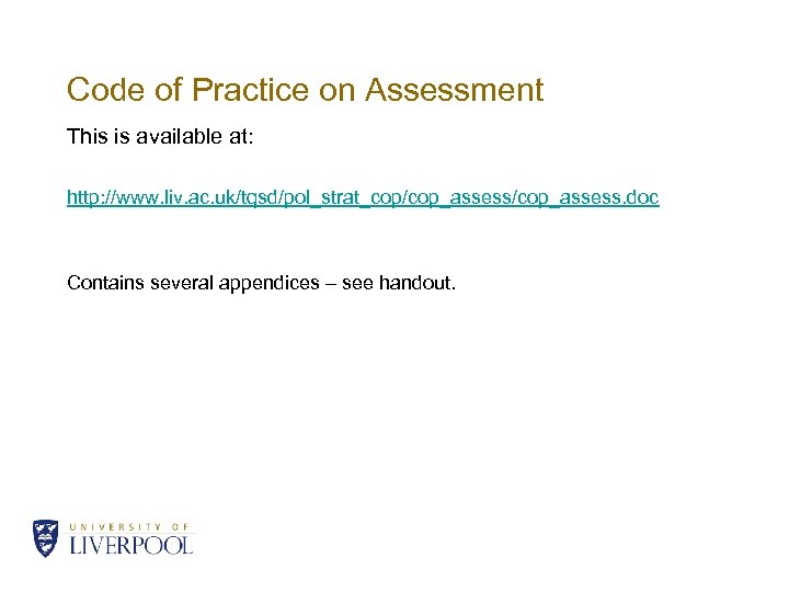 Code of Practice on Assessment This is available at: http: //www. liv. ac. uk/tqsd/pol_strat_cop/cop_assess.