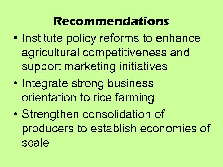 Recommendations • Institute policy reforms to enhance agricultural competitiveness and support marketing initiatives •