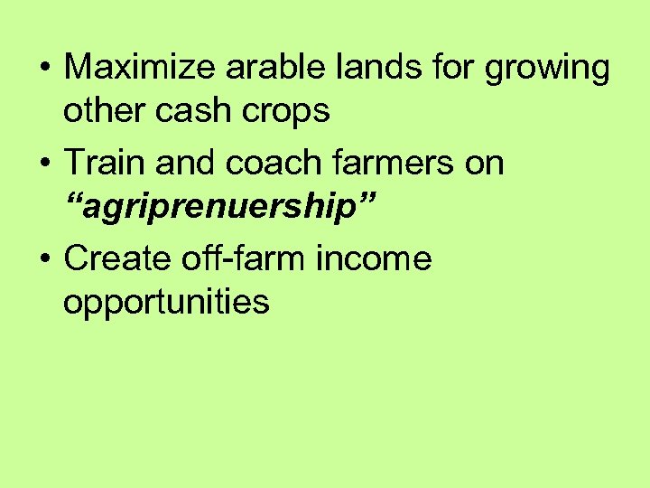  • Maximize arable lands for growing other cash crops • Train and coach
