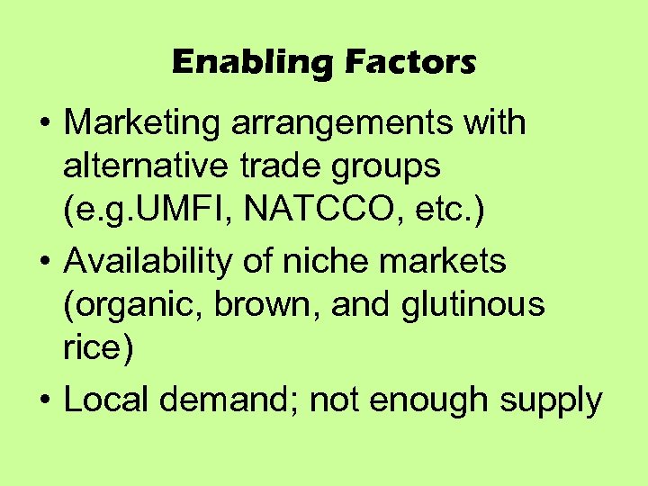 Enabling Factors • Marketing arrangements with alternative trade groups (e. g. UMFI, NATCCO, etc.